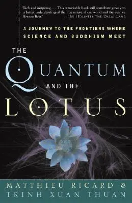 Cuanticul și lotusul / The Quantum and the Lotus: O călătorie la frontierele unde se întâlnesc știința și budismul - The Quantum and the Lotus: A Journey to the Frontiers Where Science and Buddhism Meet