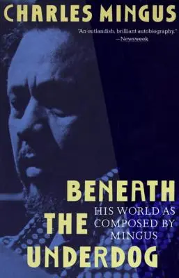 Dedesubtul Underdog: Lumea lui așa cum a fost compusă de Mingus - Beneath the Underdog: His World as Composed by Mingus