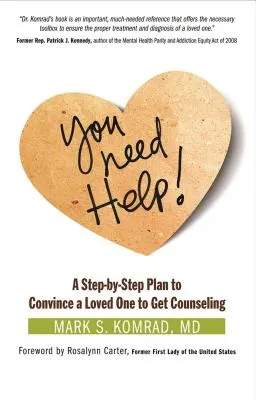 Ai nevoie de ajutor! Un plan pas cu pas pentru a convinge o persoană dragă să se consilieze - You Need Help!: A Step-By-Step Plan to Convince a Loved One to Get Counseling