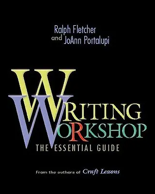 Atelier de scriere: Ghidul esențial - Writing Workshop: The Essential Guide