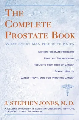 Cartea completă despre prostată: What Every Man N - Complete Prostate Book: What Every Man N