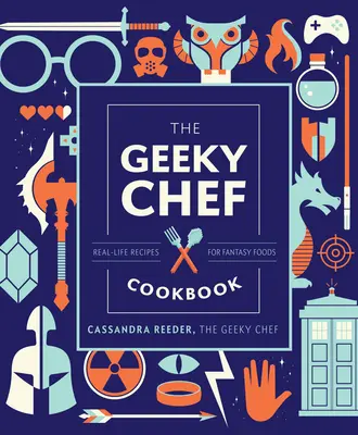 The Geeky Chef Cookbook, 4: Rețete din viața reală pentru alimente fantastice - The Geeky Chef Cookbook, 4: Real-Life Recipes for Fantasy Foods