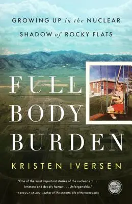 Povara întregului corp: Crescând în umbra nucleară a Rocky Flats - Full Body Burden: Growing Up in the Nuclear Shadow of Rocky Flats