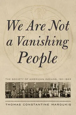 Noi nu suntem un popor pe cale de dispariție: Societatea Indienilor Americani, 1911-1923 - We Are Not a Vanishing People: The Society of American Indians, 1911-1923