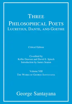 Trei poeți filosofi: Lucrețiu, Dante și Goethe, ediție critică, volumul 8: Volumul VIII - Three Philosophical Poets: Lucretius, Dante, and Goethe, critical edition, Volume 8: Volume VIII