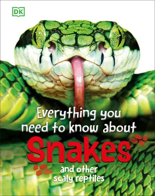 Tot ce trebuie să știți despre șerpi: Și alte reptile solzoase - Everything You Need to Know about Snakes: And Other Scaly Reptiles