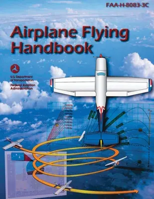 Manual de zbor cu avionul (FAA-H-8083-3C): Pilot Flight Training Study Guide - Airplane Flying Handbook (FAA-H-8083-3C): Pilot Flight Training Study Guide