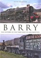 Barry: The History of the Yard and its Locomotives (Istoria triajului și a locomotivelor sale) - Barry: The  History of the Yard and its Locomotives