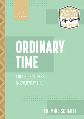 Timpul ordinar: Găsirea sfințeniei în viața de zi cu zi - Ordinary Time: Finding Holiness in Everyday Life
