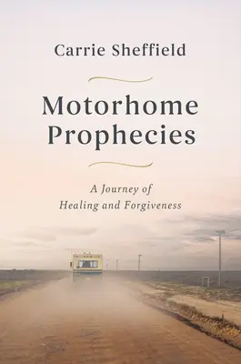 Profețiile Motorhome: O Călătorie de Vindecare și Iertare - Motorhome Prophecies: A Journey of Healing and Forgiveness