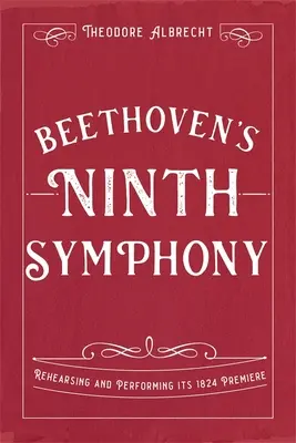 Simfonia a IX-a de Beethoven: Repetiția și interpretarea premierei din 1824 - Beethoven's Ninth Symphony: Rehearsing and Performing Its 1824 Premiere