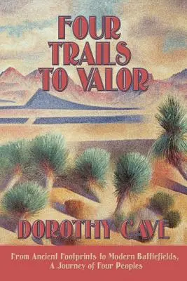 Patru drumuri către valoare: De la urme antice la câmpuri de luptă moderne, o călătorie a patru popoare - Four Trails to Valor: From Ancient Footprints to Modern Battlefields, A Journey of Four Peoples