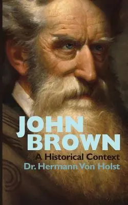 John Brown: Un eseu de Hermann Von Holst - John Brown: An Essay by Hermann Von Holst