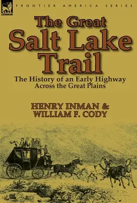 The Great Salt Lake Trail: Istoria unei autostrăzi istorice care traversează Marile Câmpii - The Great Salt Lake Trail: the History of an Historic Highway Across the Great Plains