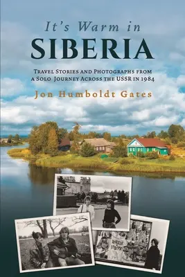 E cald în Siberia - Povești de călătorie și fotografii dintr-o călătorie solo prin URSS în 1984 - It's Warm in Siberia - Travel Stories and Photographs from a Solo Journey Across the USSR in 1984