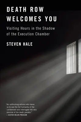 Drumul morții vă urează bun venit: Orele de vizită în umbra camerei de execuție - Death Row Welcomes You: Visiting Hours in the Shadow of the Execution Chamber