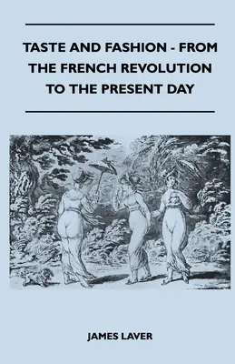Gust și modă - de la Revoluția Franceză până în zilele noastre - Taste and Fashion - From the French Revolution to the Present Day
