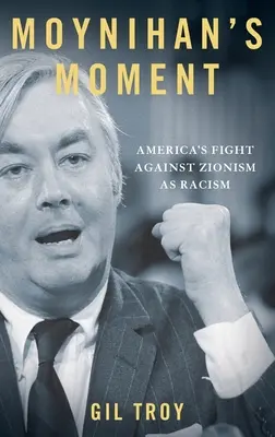 Momentul lui Moynihan: Lupta Americii împotriva sionismului ca rasism - Moynihan's Moment: America's Fight Against Zionism as Racism