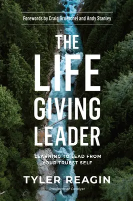 Liderul dătător de viață: Învățând să conduci de la sinele tău cel mai adevărat - The Life-Giving Leader: Learning to Lead from Your Truest Self