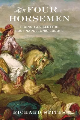 Cei patru călăreți: Călătorind spre libertate în Europa post-napoleoniană - The Four Horsemen: Riding to Liberty in Post-Napoleonic Europe
