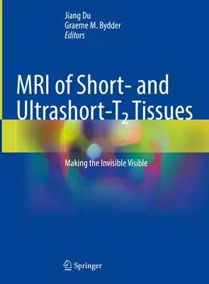 RMN a țesuturilor scurte și ultrascurte-T2: Facerea vizibilului invizibil - MRI of Short and Ultrashort-T2 Tissues: Making the Invisible Visible