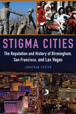 Stigma Cities: Reputația și istoria orașelor Birmingham, San Francisco și Las Vegas - Stigma Cities: The Reputation and History of Birmingham, San Francisco, and Las Vegas