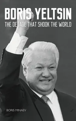 Boris Elțîn: Deceniul care a zguduit lumea - Boris Yeltsin: The Decade that Shook the World