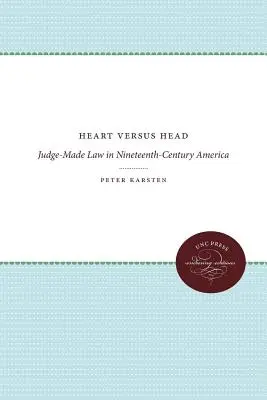 Heart versus Head: Judge-Made Law in Nineteenth-Century America (Inimă versus cap: Legea făcută de judecători în America secolului al XIX-lea) - Heart versus Head: Judge-Made Law in Nineteenth-Century America