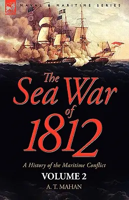 Războiul maritim din 1812: o istorie a conflictului maritim--Volumul 2 - The Sea War of 1812: a History of the Maritime Conflict--Volume 2