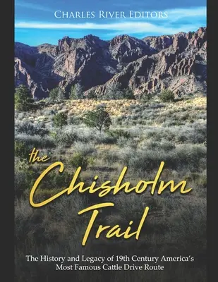 Traseul Chisholm: Istoria și moștenirea celei mai faimoase rute de transport al vitelor din America secolului al XIX-lea - The Chisholm Trail: The History and Legacy of 19th Century America's Most Famous Cattle Drive Route