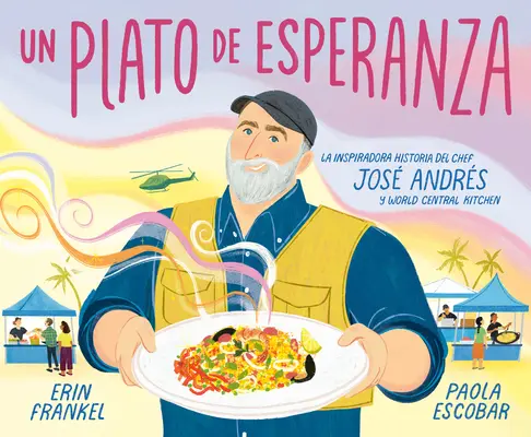 Un Plato de Esperanza (o farfurie de speranță, ediție spaniolă): La Inspiradora Historia del Chef Jos Andrs Y World Central Kitchen - Un Plato de Esperanza (a Plate of Hope Spanish Edition): La Inspiradora Historia del Chef Jos Andrs Y World Central Kitchen