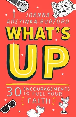 What's Up: 30 de încurajări pentru a-ți alimenta credința - What's Up: 30 Encouragements to Fuel Your Faith