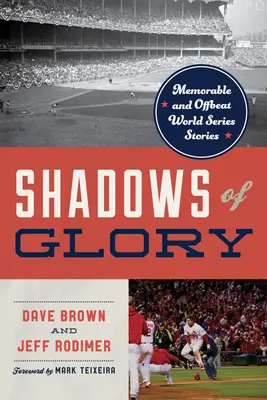 Umbre de glorie: Povestiri memorabile și ciudate din World Series - Shadows of Glory: Memorable and Offbeat World Series Stories