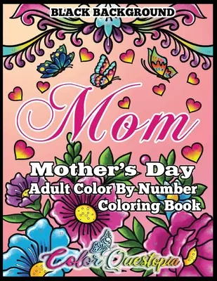 Cartea de colorat de Ziua Mamei - Mama- Adult Color by Number BLACK BACKGROUND: 35 de imagini relaxante cu tipar mare pentru mame incredibile - Mother's Day Coloring Book - Mom- Adult Color by Number BLACK BACKGROUND: 35 Large Print Relaxing Images for Incredible Moms