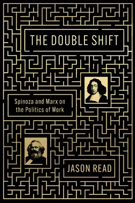 The Double Shift: Spinoza și Marx despre politica muncii - The Double Shift: Spinoza and Marx on the Politics of Work