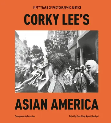 America asiatică a lui Corky Lee: Cincizeci de ani de justiție fotografică - Corky Lee's Asian America: Fifty Years of Photographic Justice