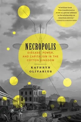 Necropolis: Boală, putere și capitalism în Regatul Bumbacului - Necropolis: Disease, Power, and Capitalism in the Cotton Kingdom