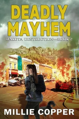 Deadly Mayhem: Dakota Destruction Book 2 Noua apocalipsă a Americii - Deadly Mayhem: Dakota Destruction Book 2 America's New Apocalypse