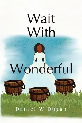 Așteaptă cu minune - Wait With Wonderful