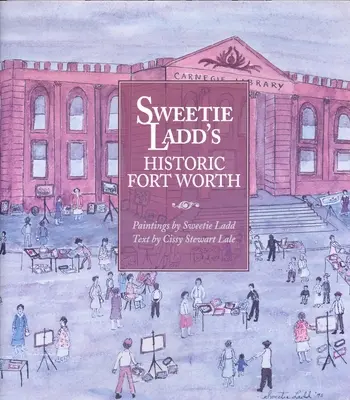 Fort Worth istoric al lui Sweetie Ladd - Sweetie Ladd's Historic Fort Worth