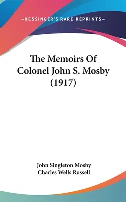 Memoriile colonelului John S. Mosby - The Memoirs Of Colonel John S. Mosby