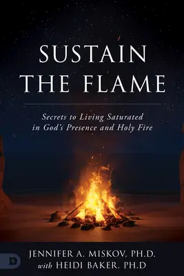 Sustain the Flame: Secretele de a trăi saturat de prezența lui Dumnezeu și de focul sfânt - Sustain the Flame: Secrets to Living Saturated in God's Presence and Holy Fire