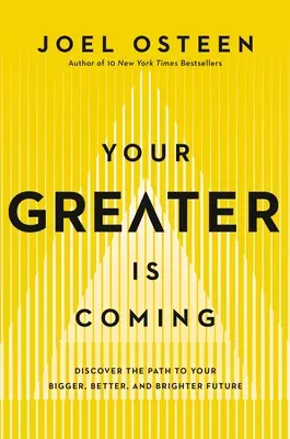 Vine mai binele tău: Descoperă calea către viitorul tău mai mare, mai bun și mai luminos - Your Greater Is Coming: Discover the Path to Your Bigger, Better, and Brighter Future