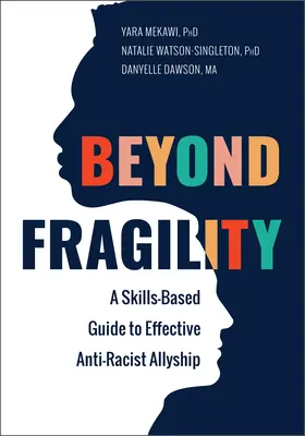 Dincolo de fragilitate: Un ghid bazat pe competențe pentru o alianță antirasistă eficientă - Beyond Fragility: A Skills-Based Guide to Effective Anti-Racist Allyship