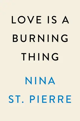 Dragostea este un lucru arzător: O carte de memorii - Love Is a Burning Thing: A Memoir