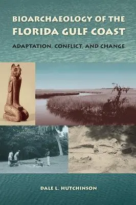 Bioarheologia coastei Golfului Florida: Adaptare, conflict și schimbare - Bioarchaeology of the Florida Gulf Coast: Adaptation, Conflict, and Change