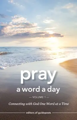 Pray a Word a Day Volumul 1: Conectarea cu Dumnezeu cuvânt cu cuvânt - Pray a Word a Day Volume 1: Connecting with God One Word at a Time