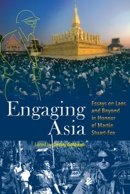 Engaging Asia: Eseuri despre Laos și nu numai în onoarea lui Martin Stuart-Fox - Engaging Asia: Essays on Laos and Beyond in Honour of Martin Stuart-Fox