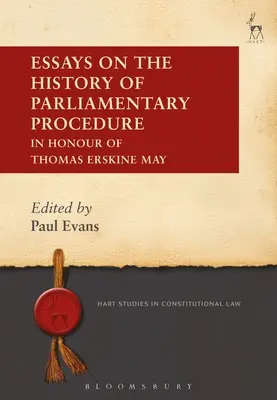 Eseuri privind istoria procedurii parlamentare: În onoarea lui Thomas Erskine May - Essays on the History of Parliamentary Procedure: In Honour of Thomas Erskine May