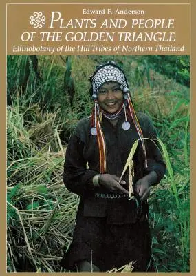 Plantele și oamenii din Triunghiul de Aur: Etnobotanica triburilor din dealurile din nordul Thailandei - Plants and People of the Golden Triangle: Ethnobotany of the Hill Tribes of Northern Thailand